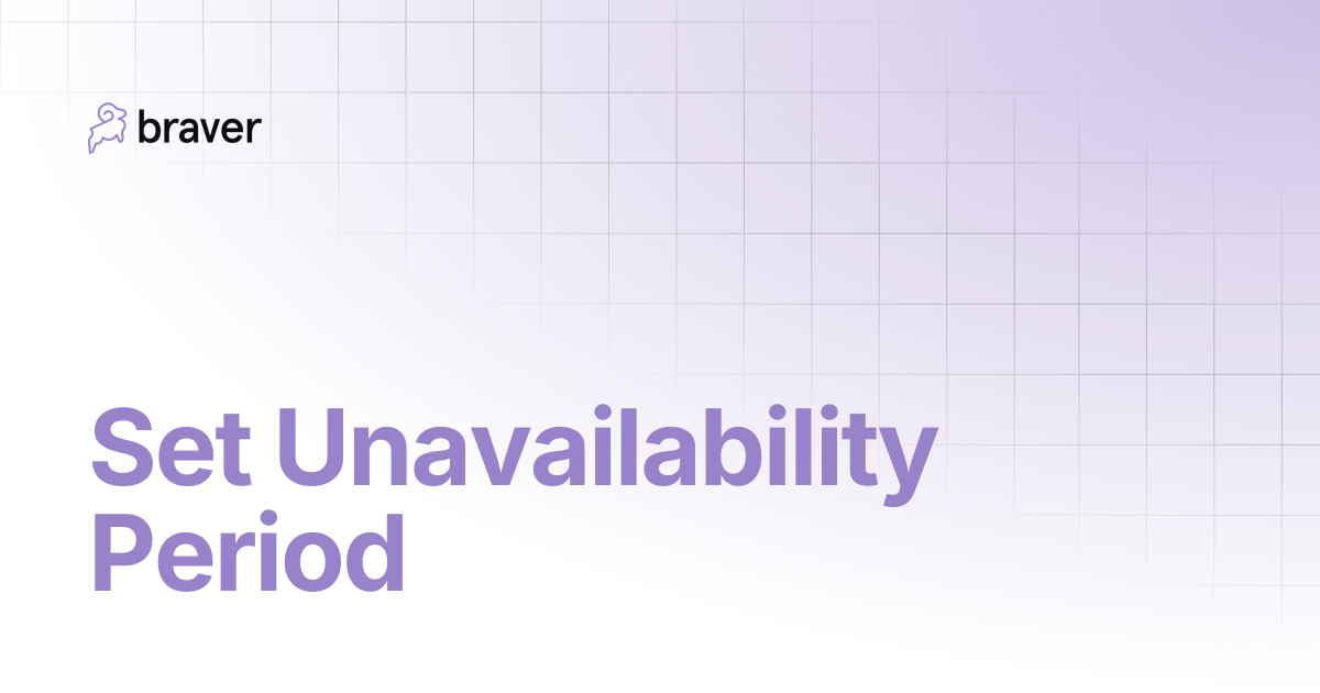 Set Unavailability Period | Guides | Braver