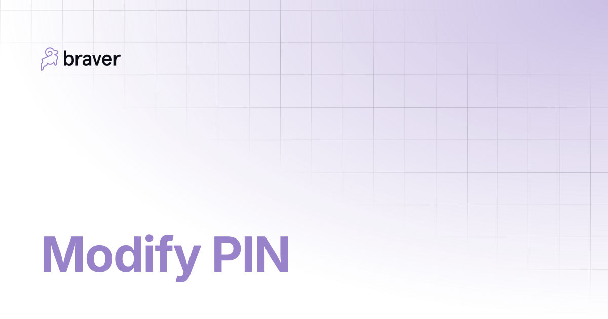 Modify PIN | Guides | Braver